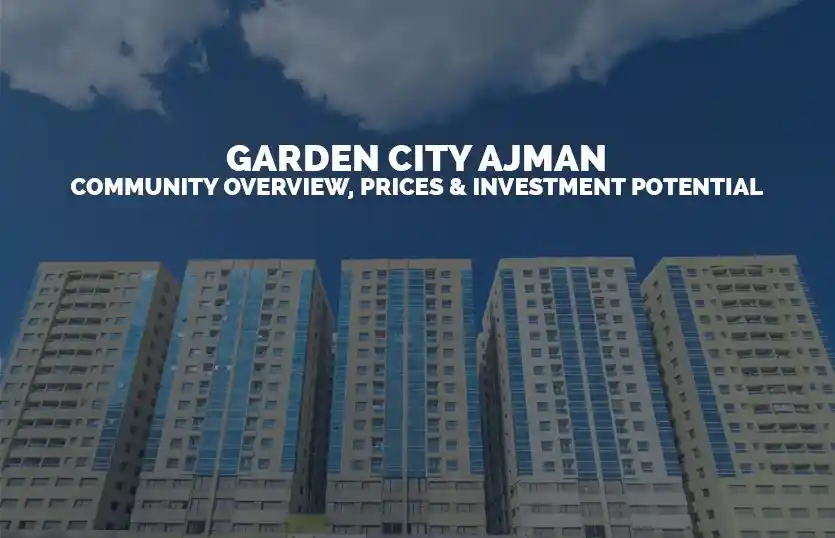 Garden City Ajman Community Overview Prices and Investment Potential
